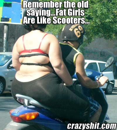 Fat Girls Are Like Scooters