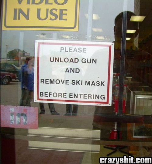 Pleae Unload Gun And Leave Ski Mask Outside