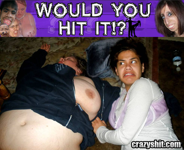 Would You Hit It? Passed Out Fatty