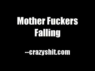 CrazyShit.com | Mother Fuckers Falling - Crazy Shit