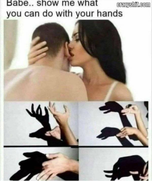 show me what you can do with your hands