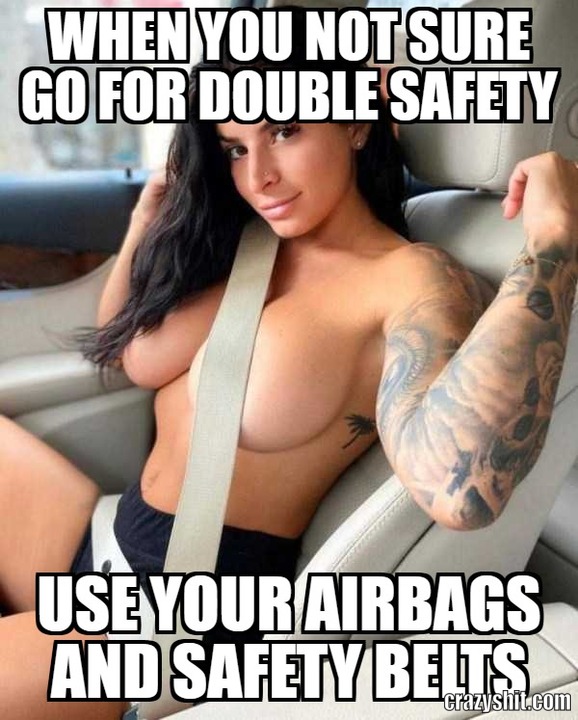 when you not sure go for double safety