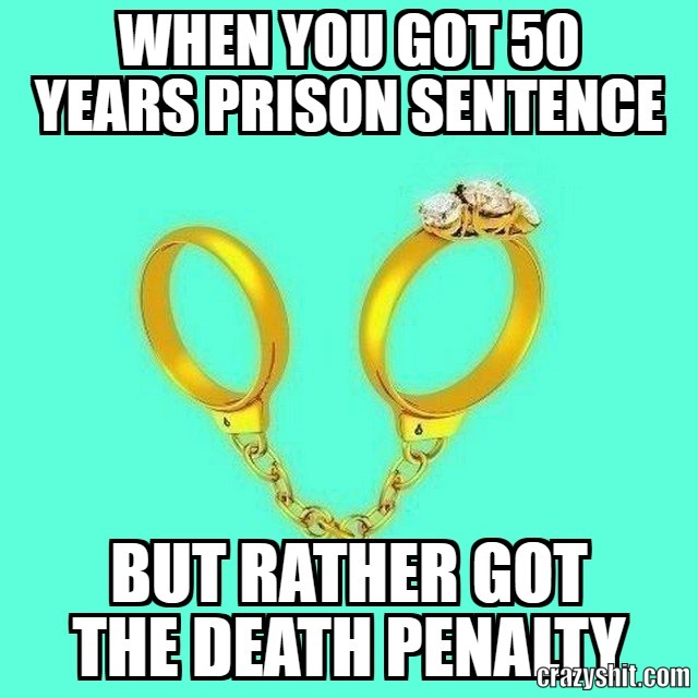 when you got 50 years prison sentence
