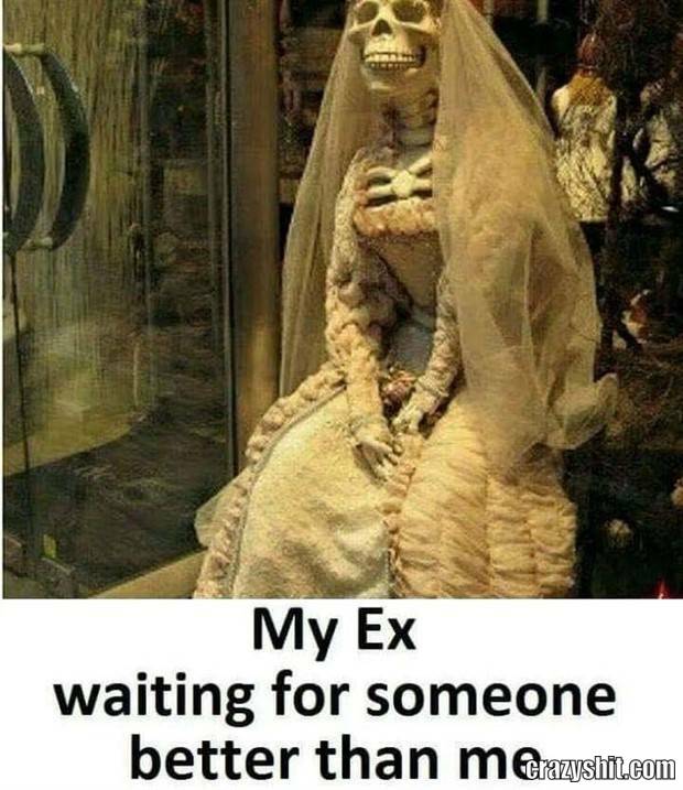 my ex waiting for somebody better than me