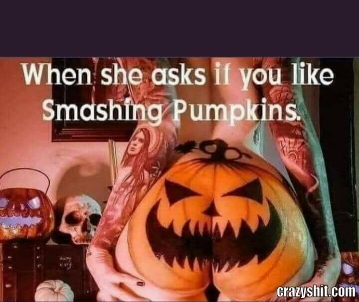 when she ask if you like smashing pumpkins