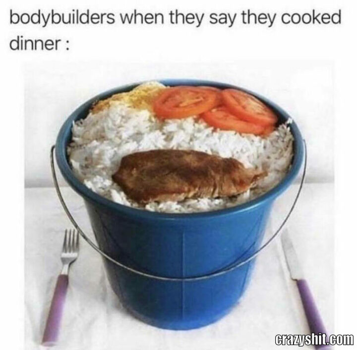 bodybuilders when they say they cook dinner