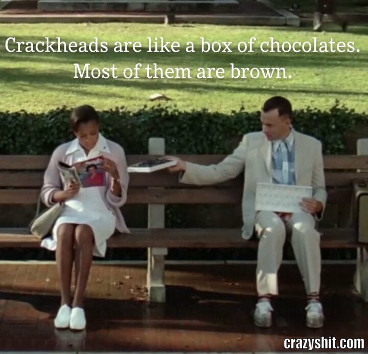 Crackheads are like chocolate