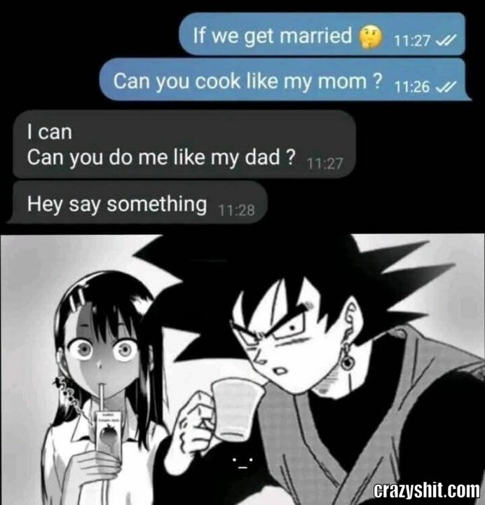 if we get marrierd can you cook like my mom