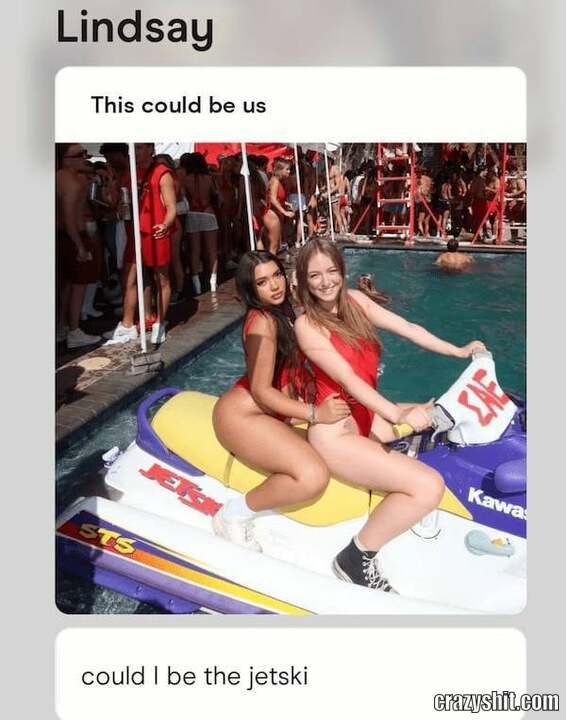 Pleaae I Want To Be The Jetski