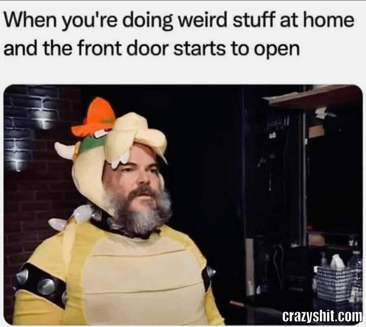 when you dong weid stuff