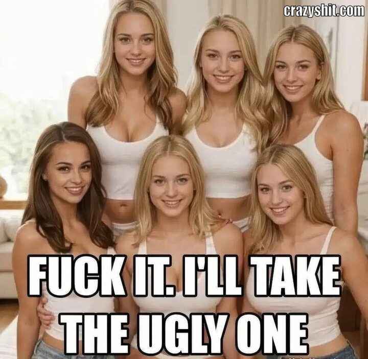 fuck i take the ugly
