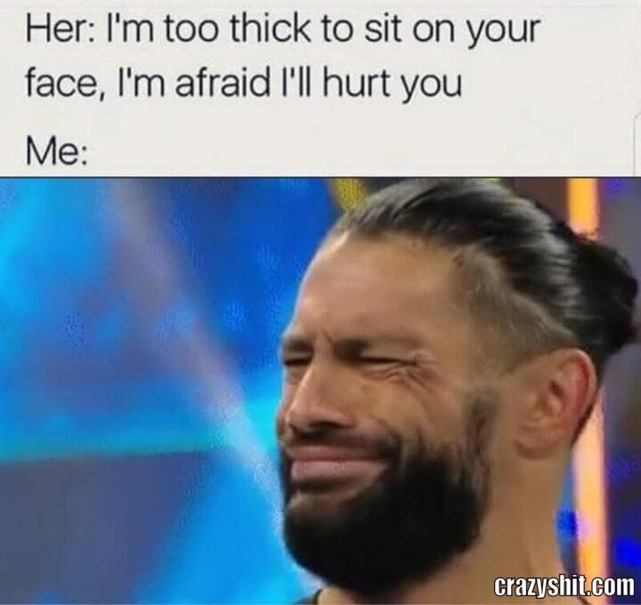 am to thick to sit on your face