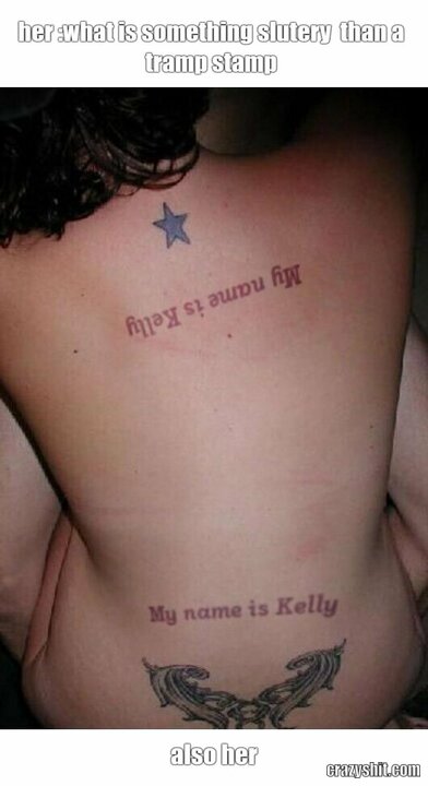 her :what is something slutery than a tramp stamp