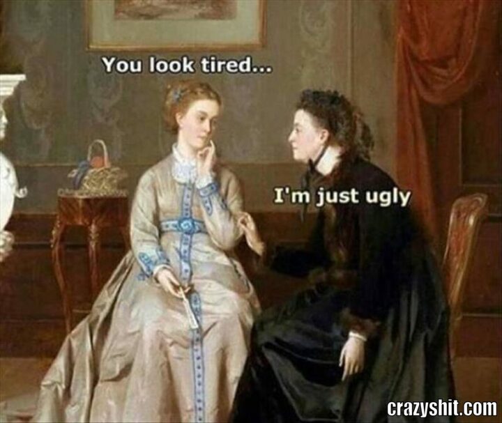 you look tired