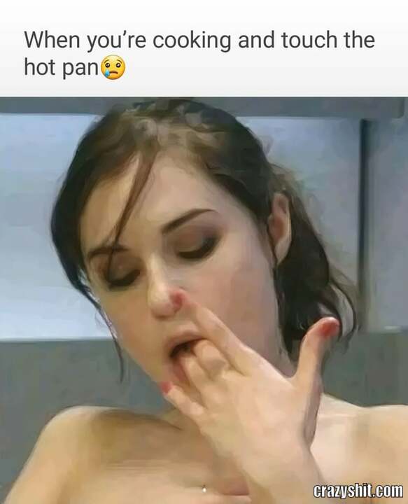 That's A Hot Pan There
