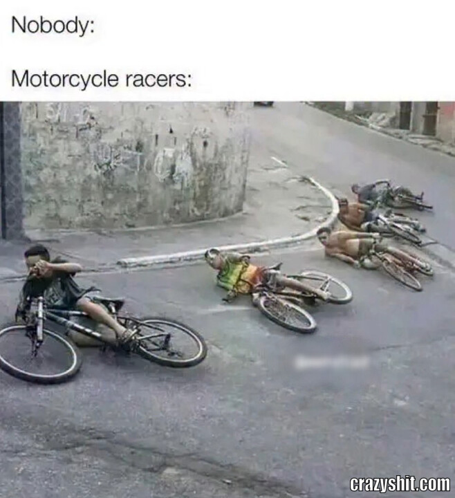 Motorcycle Racers Be Like