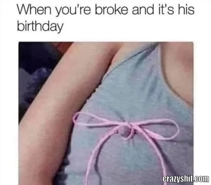 Broke Birthday Present