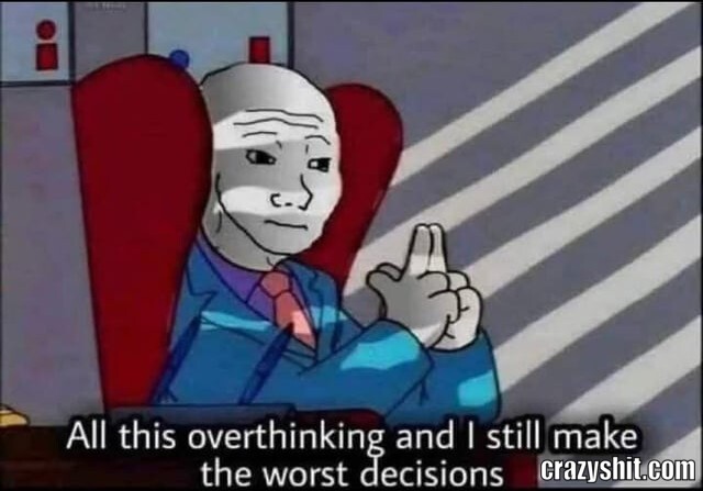 Worst Overthinker