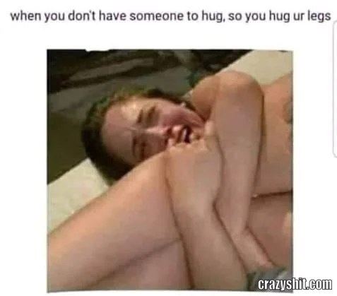 Sad Leg Hug