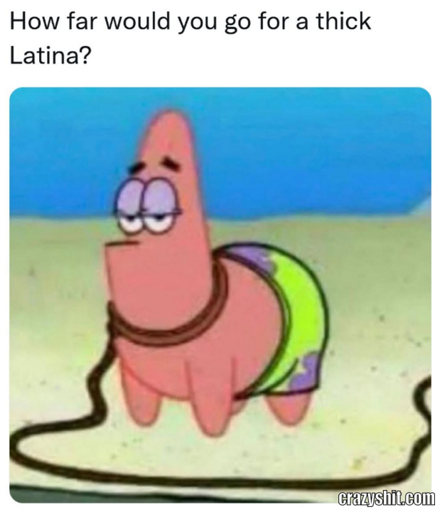 Anything For A Thick Latina