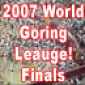 World Goring League Finals!