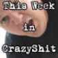 This week in CrazyShit 10-05-07