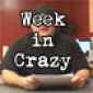 The Week in Crazy
