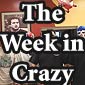 The Week In Crazyshit!
