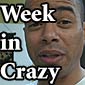Week in CrazyShit