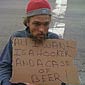 Homeless,Horny And Thirsty For Some Beer