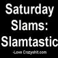 Saturday Slams: Slamtastic