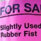 Anybody Need A Rubber Fist?