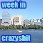 Week In Crazyshit: It's Boston Bitches