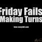 Friday Fails: Making Turns