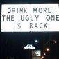 Drink Up Fellas, Ugly Is back