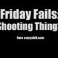 Friday Fails: Shooting Things