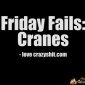 Friday Fails: Cranes