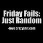 Friday Fails: Random Fails