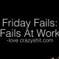 Friday Fails: Fails at Work
