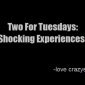 Two For Tuesday: Shocking Experiences