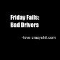 Friday Fails: Bad Drivers
