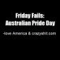Friday Fails: Australian Pride Day