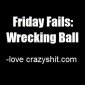 Friday Fails: Wrecking Ball