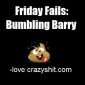 Friday Fails: Bumbling Barry