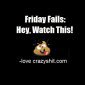 Friday Fails: Hey, Watch This!