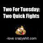 Two For Tuesday: Quick Fights